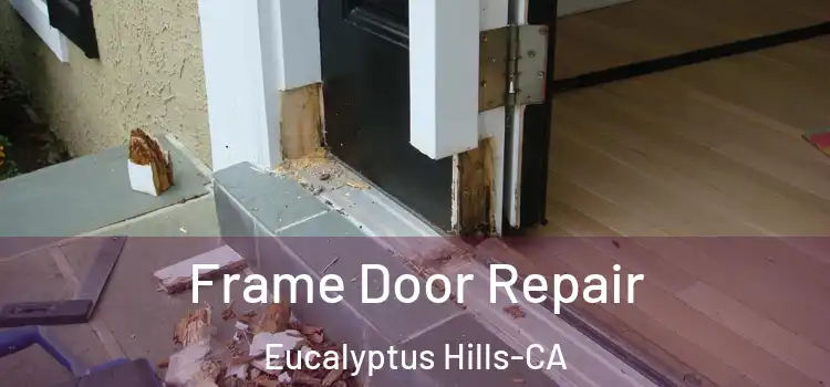 Frame Door Repair Eucalyptus Hills-CA